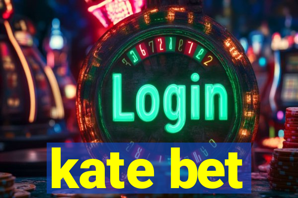 kate bet